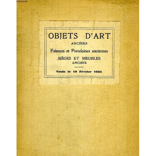 Objets D'art Anciens, Faiences Et Porcelaines Anciennes, Sieges Et Meubles Anciens, Hotel Drouot, Fev. 1932