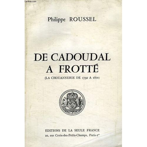 De Cadoudal A Frotte (La Chouannerie De 1792 A 1800)