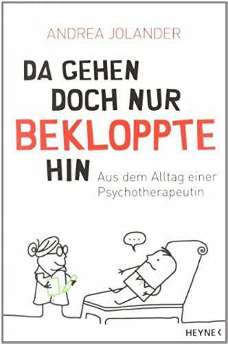 Da Gehen Doch Nur Bekloppte Hin: Aus Dem Alltag Einer Psychotherapeutin
