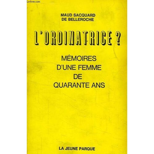 L'ordinatrice ?, Memoires D'une Femme De Quarante Ans