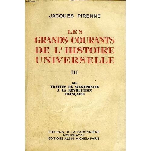 Les Grands Courants De L'histoire Universelle, Tome Iii, Des Traites De Westphalie A La Revolution Francaise