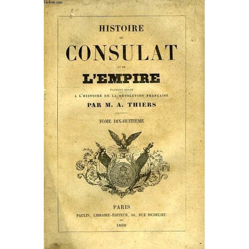 Histoire Du Consulat Et De L'empire, Faisant Suite A L'histoire De La Revolution Francaise, Tome Xviii