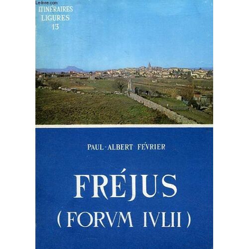 Frejus (Forum Julii) Et La Basse Vallee De L'argens