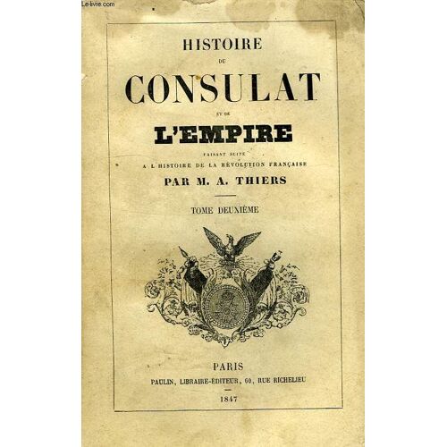 Histoire Du Consulat Et De L'empire, Faisant Suite A L'histoire De La Revolution Francaise, Tome Ii