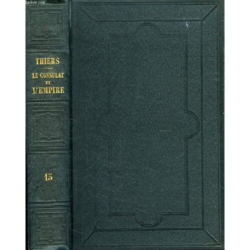 Histoire Du Consulat Et De L'empire, Faisant Suite A L'histoire De La Revolution Francaise, Tome Xv