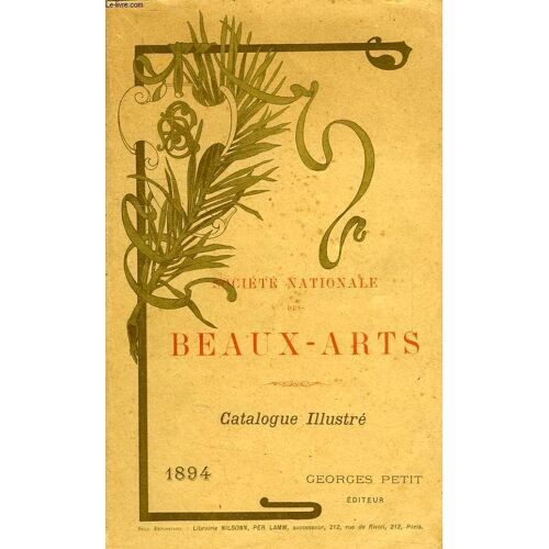 Catalogue Illustre Des Ouvrages De Peinture, Sculpture, Dessins, Gravure, Objets D'art Et D'architecture Exposes Au Champ-De-Mars Le 25 Avril 1894