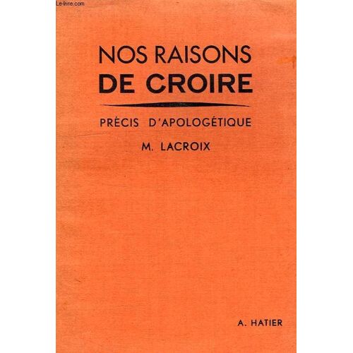 Nos Raisons De Croire, Precis D'apologetique Pour La Classe De Philosop?Hie