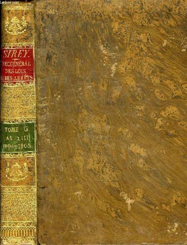 Recueil General Des Lois Et Arrets, En Matiere Civile, Criminelle, Commerciale Et De Droit Public, Tome V, An Xiii - 1804 Et 1805