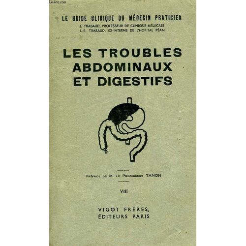 Le Guide Du Medecin Praticien, Tome Viii, Les Troubles Abdominaux Et Digestifs