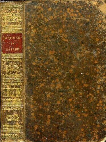 Histoire De Pierre Terrail, Dit Le Chevalier Bayard, Sans Peur Et Sans Reproche