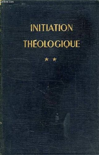 Initiation Theologique, Tome Ii, Dieu Et Sa Creation
