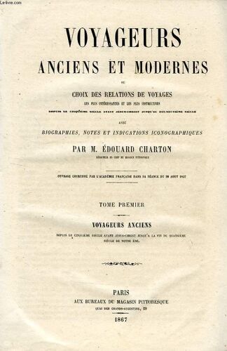 Voyageurs Anciens Et Modernes, Ou Choix Des Relations De Voyages Les Plus Interessantes Et Les Plus Instructives, Depuis Le Ve Siecle Av. J.-C. Jusqu'au Xixe Siecle, Tome I, Voyageurs ...