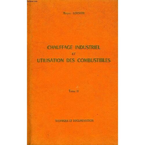 Chauffage Industriel Et Utilisation Des Combustibles, Tome Ii