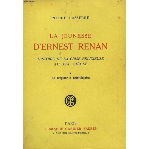 La Jeunesse D'ernest Renan, Histoire De La Crise Religieuse Au Xixe Siecle, I, De Treguier A Saint-Sulpice