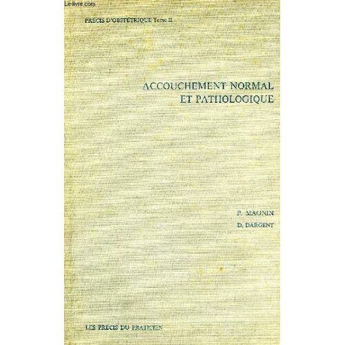 Precis D'obstetrique, Tome Ii, Accouchement Normal Et Pathologique