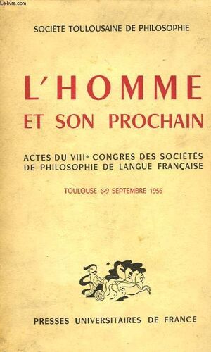L'homme Et Son Prochain, Actes Du Viiie Congres Des Societes De Philosophie De Langue Francaise, Toulouse, 6-9 Sept. 1956