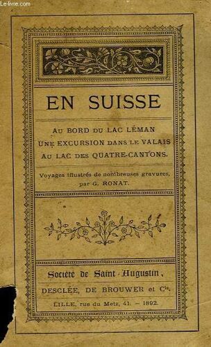 En Suisse, Au Bord Du Lac Leman, Une Excursion Dans Le Valais Au Lac Des Quatre-Cantons