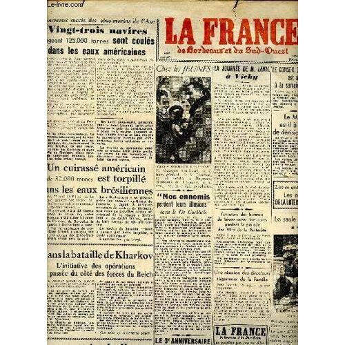 Journal La France De Bordeaux Et Du Sud Ouest Samedi 23 Et 24 Mai 1942 Sommaire: Un Cuirassé Américain De 32.000 Tonnes Est Torpillé Dans Les Eaux Brésiliennes; Le Sous Marin Le Héros A Été Coulé; Le(...)