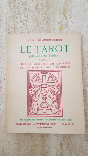 Le Tarot, Volume 1 Origine Mystique Des Arcanes Et Primauté Des Nombres