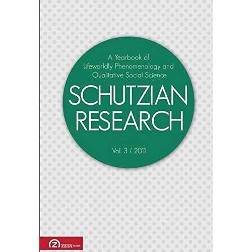 Schutzian Research: A Yearbook Of Worldly Phenomenology And Qualitative Social Science 2011: V. 3: Phenomenology Of The Human Sciences