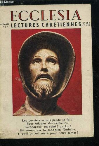 Ecclesia, Lectures Chrétiennes N° 103 - Les Pèlerins D Argentan Par J. De La Varende, Les Ouvriers Ont-Ils Perdu La Foi ? Par Michèle Aumont, Savonarole : Un Saint ? Un Fou ? Par Daniel Rops, Y A-T-Il(...)