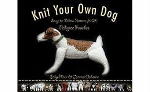 Knit Your Own Dog: Easy-To-Follow Patterns For 25 Pedigree Pooches