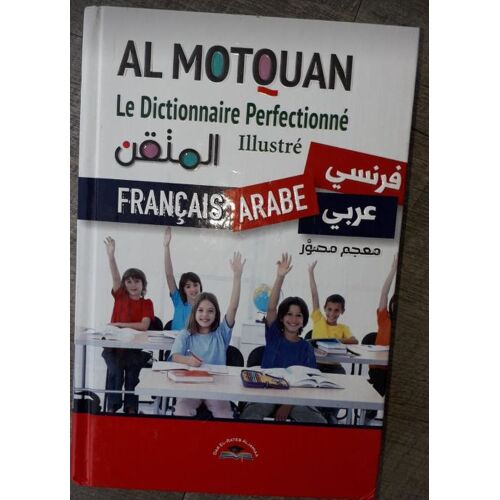 Al Motquan . Le Dictionnaire Perfectionné Illustré Français -Arabe