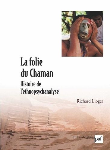 La Folie Du Chaman - Histoire De L'ethnopsychanalyse