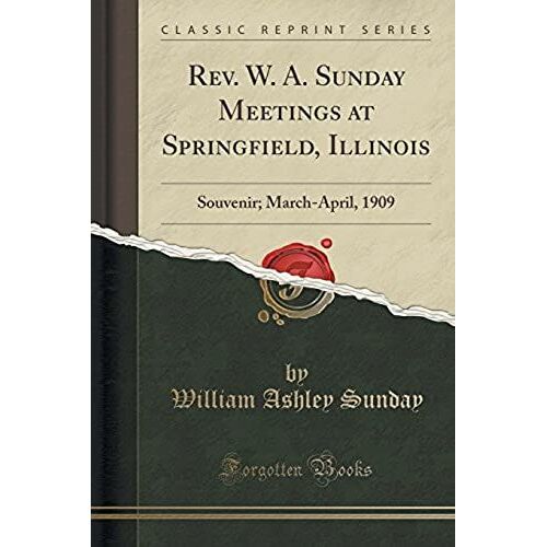 Sunday, W: Rev. W. A. Sunday Meetings At Springfield, Illino