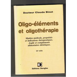 Oligo-Éléments Et Oligothéraie - Matière Madicale, Propriétés Et Indications Thérapeutiques. Argile Et Compléments Alimentaires Diététiques