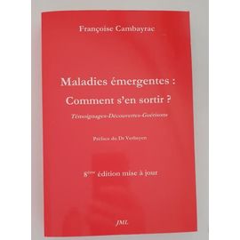 Maladies Émergentes : Comment S'en Sortir (Témoignages, Découvertes, Guérisons), Préface Du Dr Verheyen 8ème Édition Mise À Jour