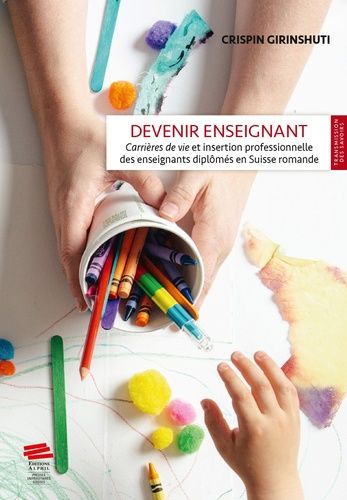 Devenir Enseignant - Carrières De Vie Et Insertion Professionnelle Des Enseignants Diplômés En Suisse Romande
