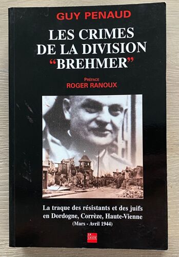 Crimes De La Division "Brehmer" - La Traque Des Résistants Et Des Juifs En Dordogne, Corrèze, Haute-Vienne