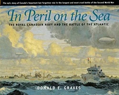 In Peril On The Sea: The Royal Canadian Navy & The Battle Of The Atlantic