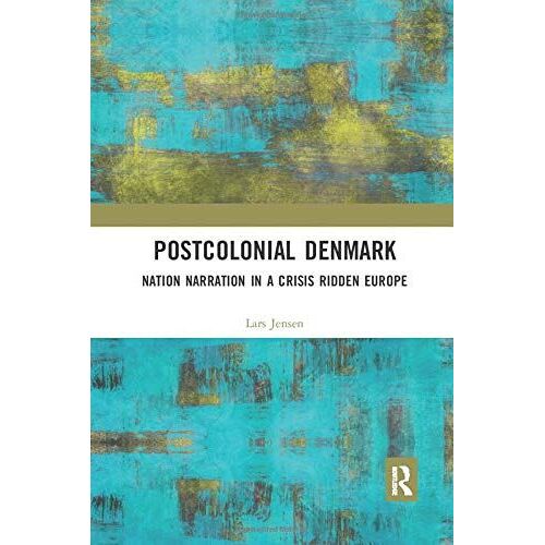 Postcolonial Denmark: Nation Narration In A Crisis Ridden Europe