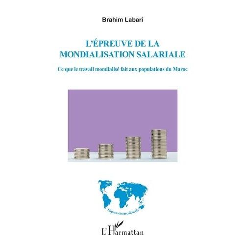 L'épreuve De La Mondialisation Salariale - Ce Que Le Travail Mondialisé Fait Aux Populations Du Maroc