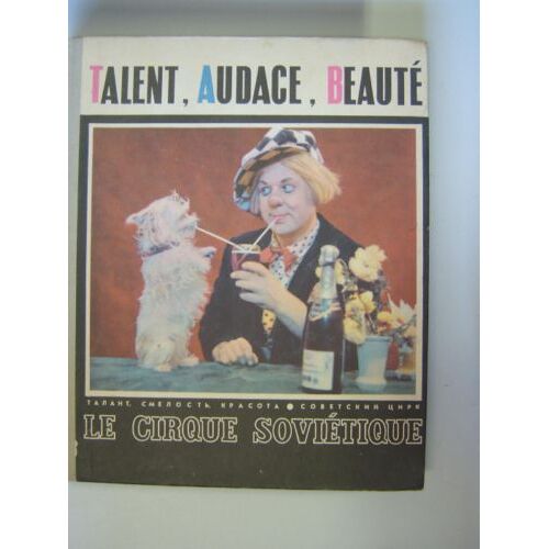 Talent, Audace, Beauté. Le Cirque Soviétique