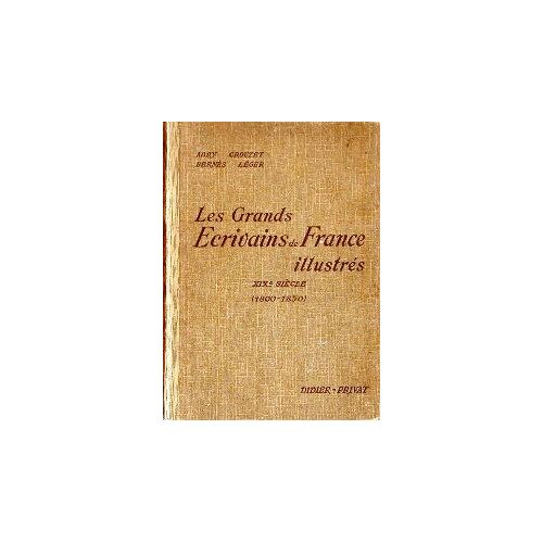Les Grands Ecrivains De France Illustrés Xixe Siècle (1800-1850) - Morceaux Choisis Et Analyses
