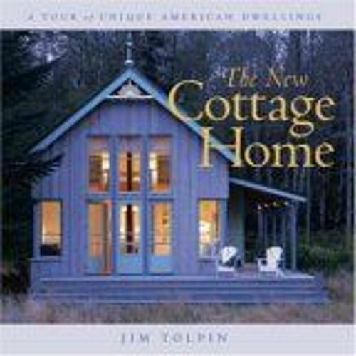 The New Cottage Home : A Tour Of Unique American Dwellings