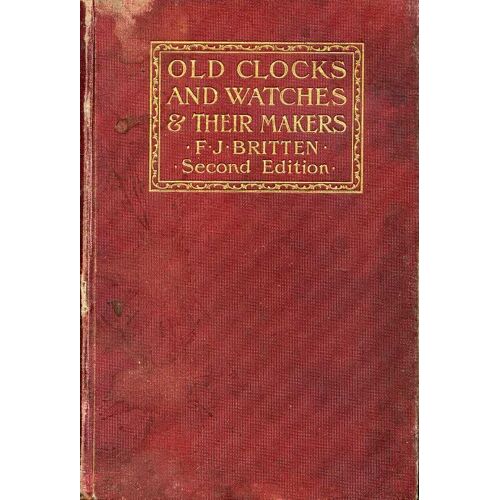 Old Clocks And Watches & Their Makers Horlogerie