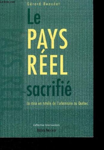 Le Pays Réel Sacrifié - La Mise En Tutelle De L Urbanisme Au Qubec