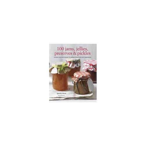 100 Jams, Jellies, Preserves, & Pickles