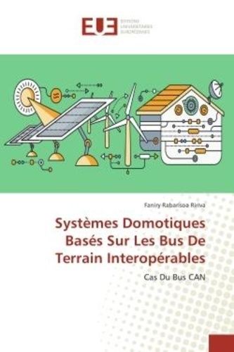 Systèmes Domotiques Basés Sur Les Bus De Terrain Interopérables - Cas Du Bus Can