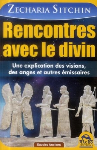 Rencontres Avec Le Divin - Une Explication Des Visions, Des Anges Et Autres Émissaires