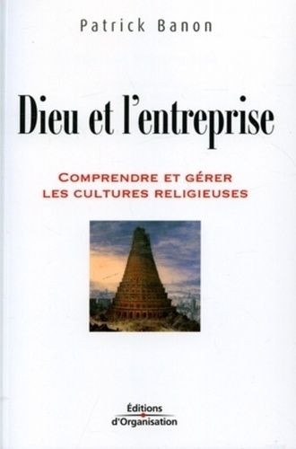 Dieu Et L'entreprise: Comprendre Et Gérer Les Cultures Religieuses