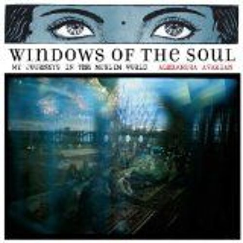Windows Of The Soul: My Journeys In The Muslim World