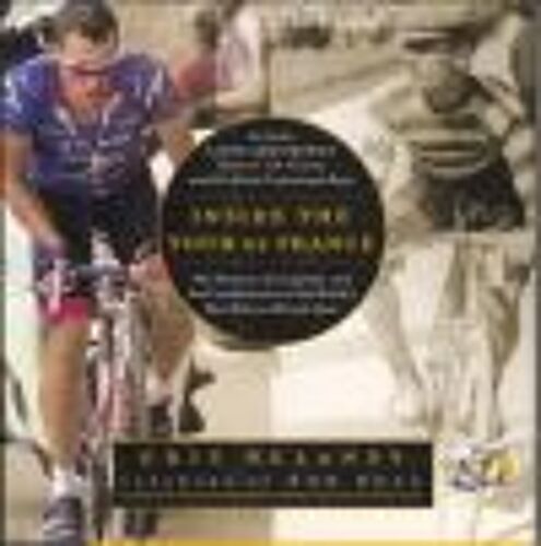Inside The Tour De France : The Pictures, The Legends, And The Untold Stories Of The World's Most Beloved Bicycle Race