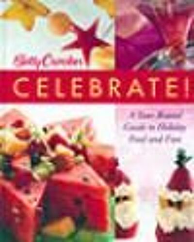 Betty Crocker Celebrate ! : A Year-Round Guide To Holiday Food And Fun