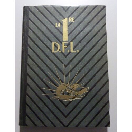 La 1re D.F.L. Ou L'épopée D'une Reconquête Juin 1940- Mai 1945