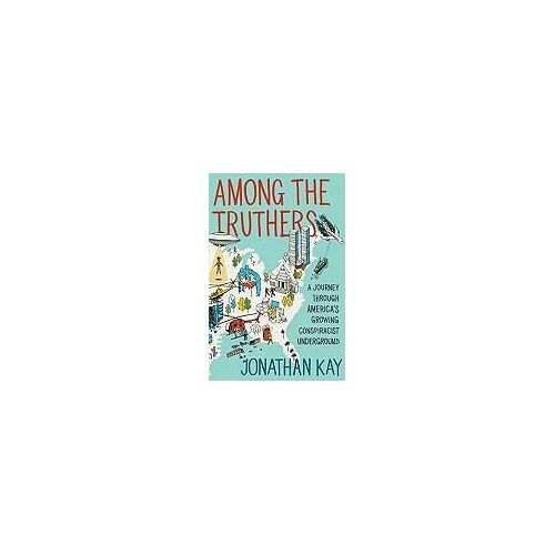 Among The Truthers: A Journey Through America's Growing Conspiracist Underground